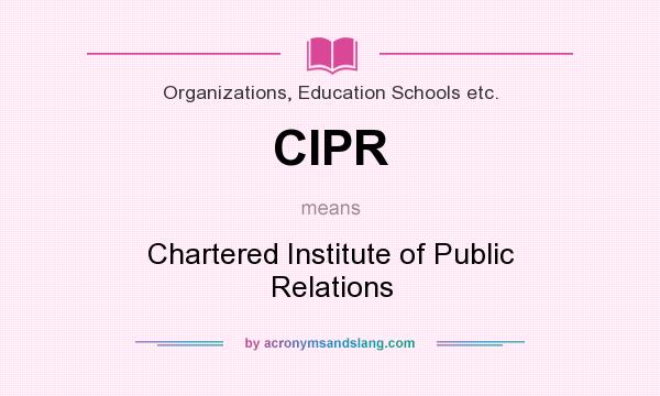 What does CIPR mean? It stands for Chartered Institute of Public Relations