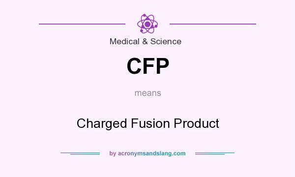 What does CFP mean? It stands for Charged Fusion Product