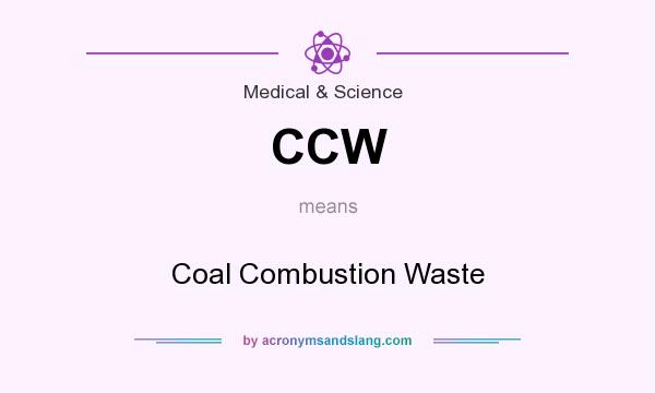 What does CCW mean? It stands for Coal Combustion Waste