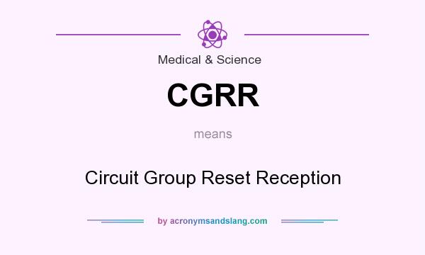 What does CGRR mean? It stands for Circuit Group Reset Reception