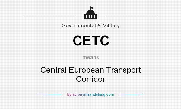 What does CETC mean? It stands for Central European Transport Corridor