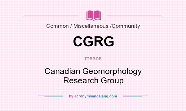 What does CGRG mean? It stands for Canadian Geomorphology Research Group