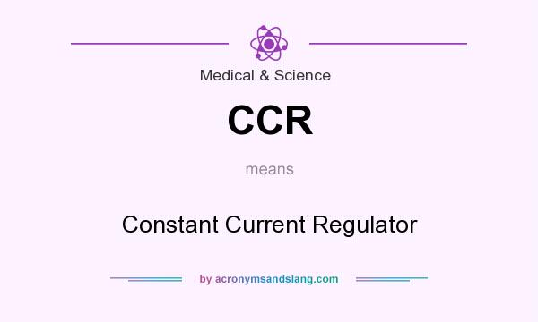 What does CCR mean? It stands for Constant Current Regulator