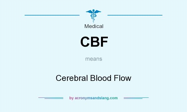 What does CBF mean? It stands for Cerebral Blood Flow