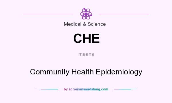What does CHE mean? It stands for Community Health Epidemiology