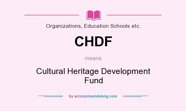 What does CHDF mean? It stands for Cultural Heritage Development Fund