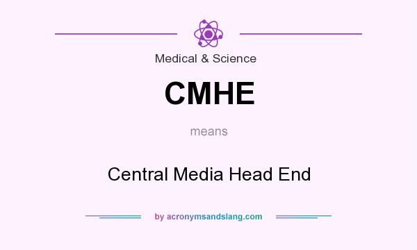 What does CMHE mean? It stands for Central Media Head End