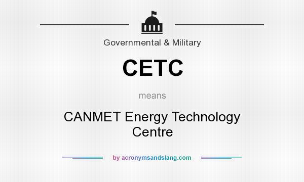 What does CETC mean? It stands for CANMET Energy Technology Centre