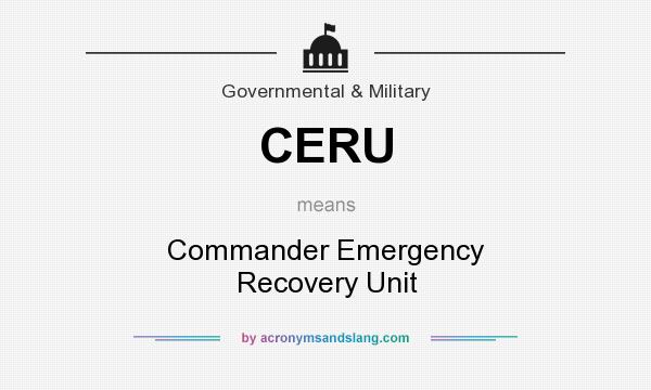 What does CERU mean? It stands for Commander Emergency Recovery Unit