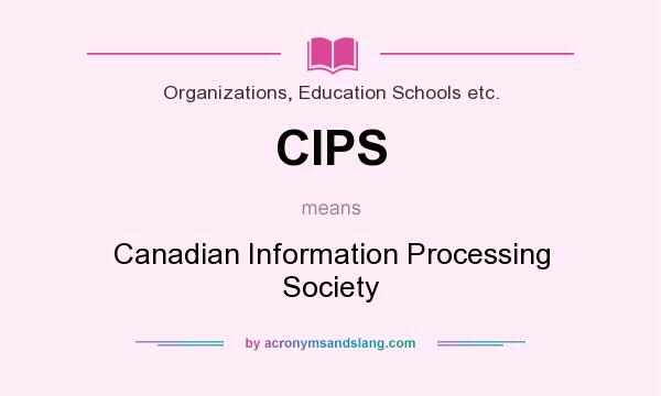 What does CIPS mean? It stands for Canadian Information Processing Society