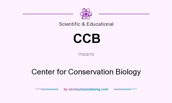 What does CCB mean? It stands for Center for Conservation Biology