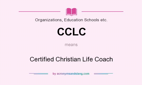 What does CCLC mean? It stands for Certified Christian Life Coach