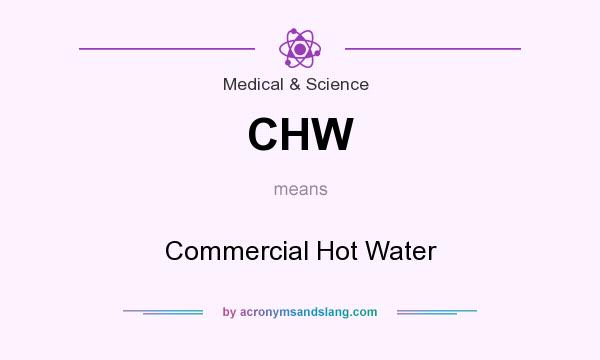 What does CHW mean? It stands for Commercial Hot Water
