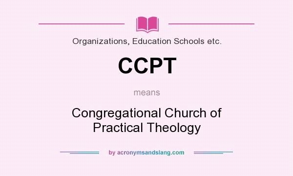 What does CCPT mean? It stands for Congregational Church of Practical Theology