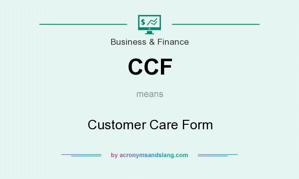 What does CCF mean? It stands for Customer Care Form