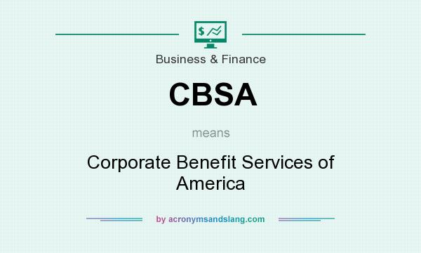 What does CBSA mean? It stands for Corporate Benefit Services of America