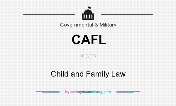 What does CAFL mean? It stands for Child and Family Law