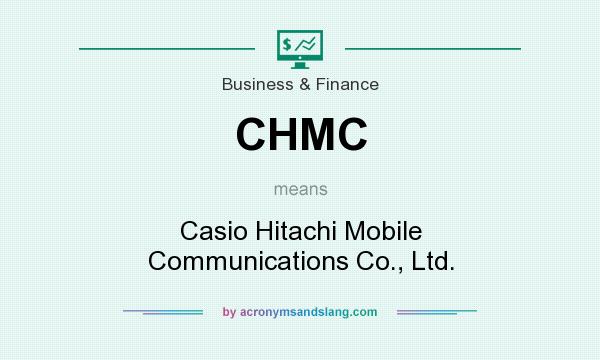 What does CHMC mean? It stands for Casio Hitachi Mobile Communications Co., Ltd.