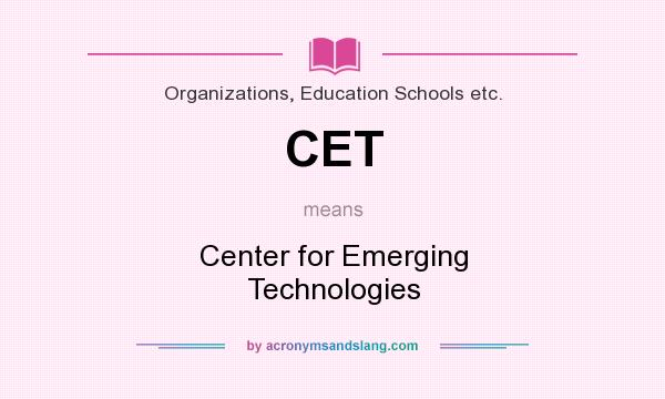 What does CET mean? It stands for Center for Emerging Technologies