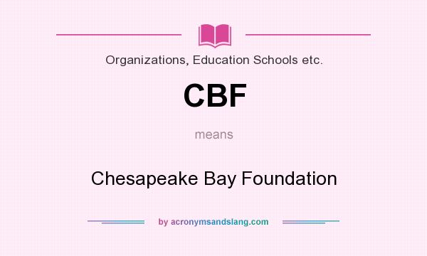 What does CBF mean? It stands for Chesapeake Bay Foundation