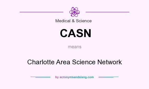 What does CASN mean? It stands for Charlotte Area Science Network