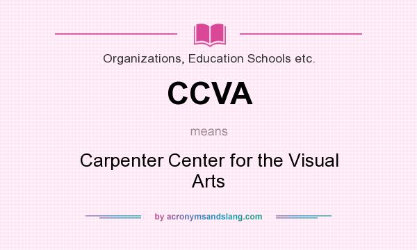 What does CCVA mean? It stands for Carpenter Center for the Visual Arts