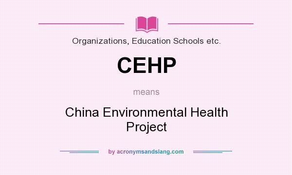 What does CEHP mean? It stands for China Environmental Health Project