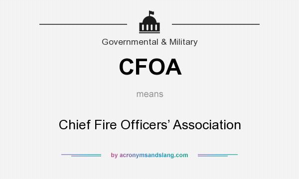 What does CFOA mean? It stands for Chief Fire Officers’ Association