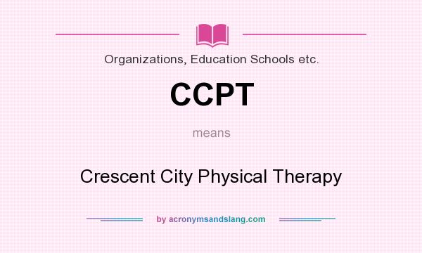 What does CCPT mean? It stands for Crescent City Physical Therapy