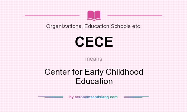 What does CECE mean? It stands for Center for Early Childhood Education