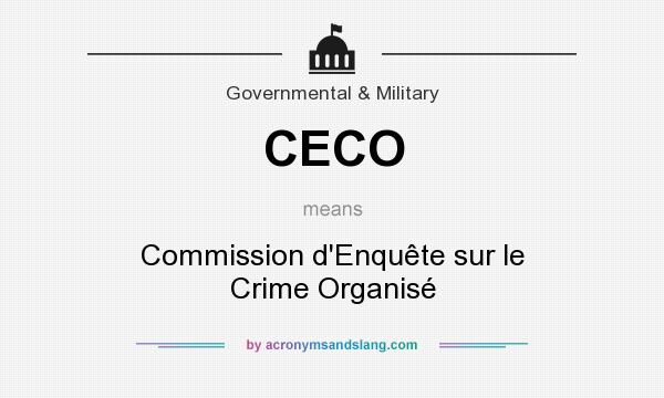 What does CECO mean? It stands for Commission d`Enquête sur le Crime Organisé