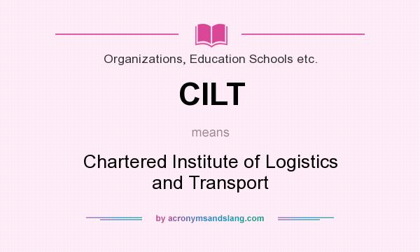 What does CILT mean? It stands for Chartered Institute of Logistics and Transport