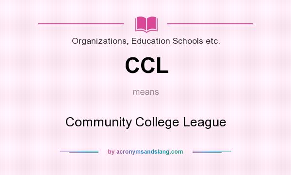 What does CCL mean? It stands for Community College League