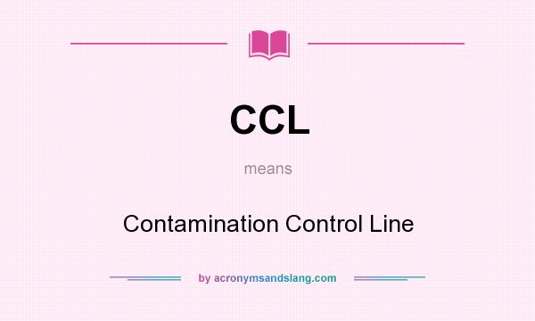 What does CCL mean? It stands for Contamination Control Line