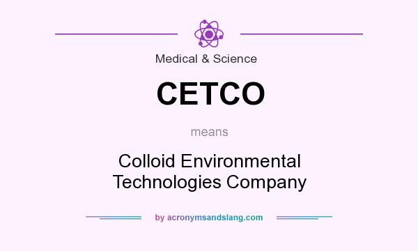 What does CETCO mean? It stands for Colloid Environmental Technologies Company