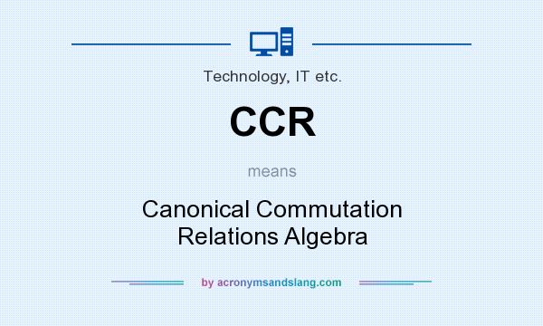 What does CCR mean? It stands for Canonical Commutation Relations Algebra