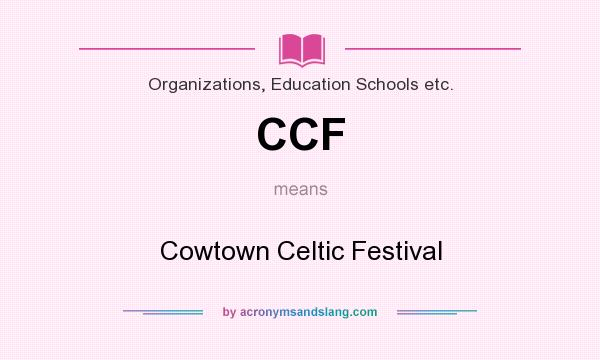 What does CCF mean? It stands for Cowtown Celtic Festival