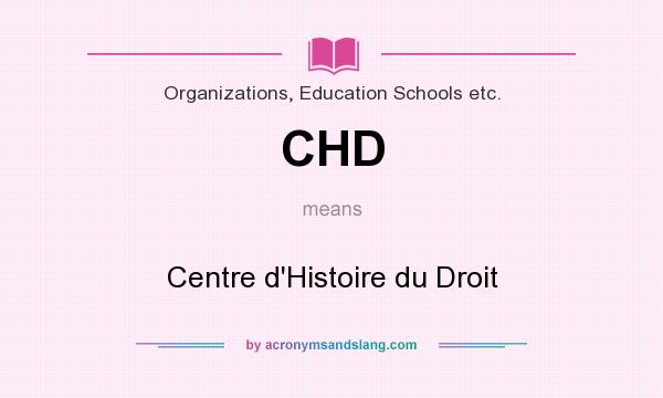 What does CHD mean? It stands for Centre d`Histoire du Droit