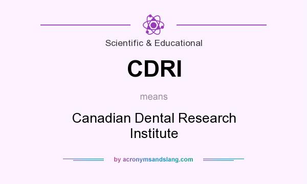 What does CDRI mean? It stands for Canadian Dental Research Institute
