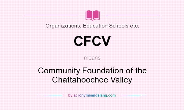 What does CFCV mean? It stands for Community Foundation of the Chattahoochee Valley