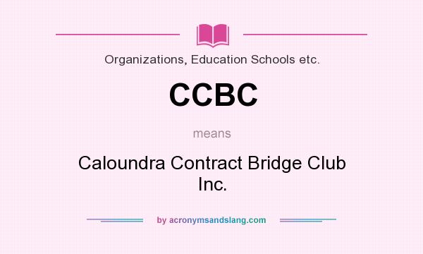 What does CCBC mean? It stands for Caloundra Contract Bridge Club Inc.