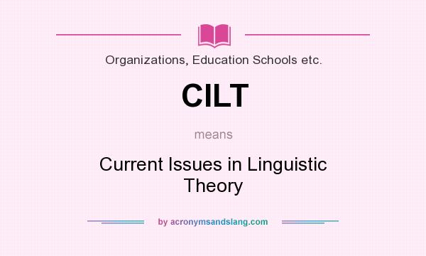 What does CILT mean? It stands for Current Issues in Linguistic Theory