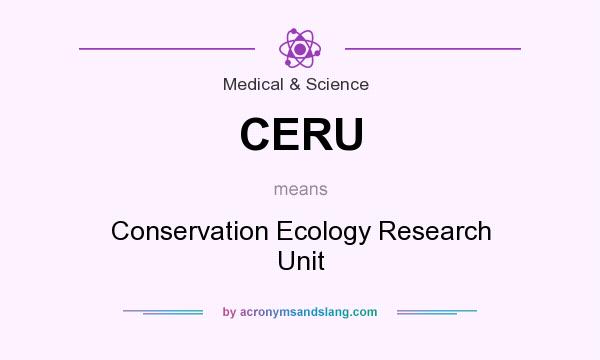 What does CERU mean? It stands for Conservation Ecology Research Unit