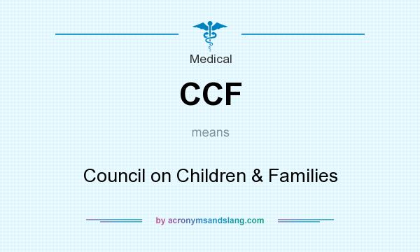What does CCF mean? It stands for Council on Children & Families