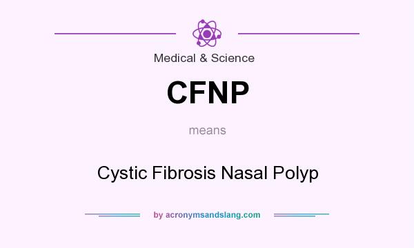 What does CFNP mean? It stands for Cystic Fibrosis Nasal Polyp