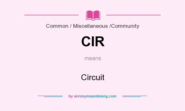 What does CIR mean? It stands for Circuit
