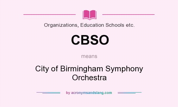 What does CBSO mean? It stands for City of Birmingham Symphony Orchestra