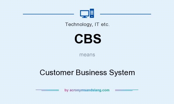What does CBS mean? It stands for Customer Business System