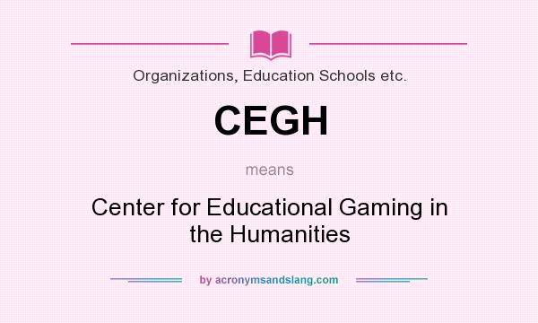 What does CEGH mean? It stands for Center for Educational Gaming in the Humanities