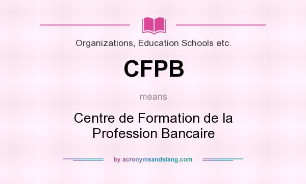 What does CFPB mean? It stands for Centre de Formation de la Profession Bancaire
